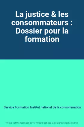 Couverture du produit · La justice & les consommateurs : Dossier pour la formation