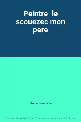 Couverture du produit · Peintre  le scouezec mon pere