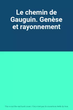 Couverture du produit · Le chemin de Gauguin. Genèse et rayonnement