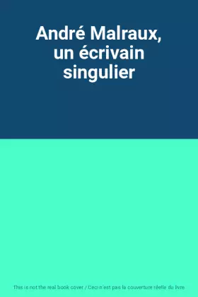 Couverture du produit · André Malraux, un écrivain singulier