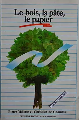 Couverture du produit · Le Bois, la pâte, le papier