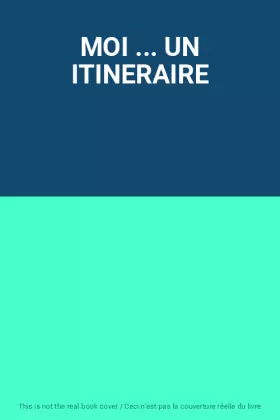 Couverture du produit · MOI ... UN ITINERAIRE