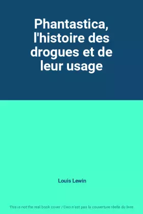 Couverture du produit · Phantastica, l'histoire des drogues et de leur usage