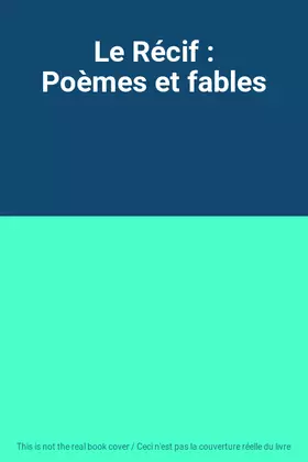 Couverture du produit · Le Récif : Poèmes et fables
