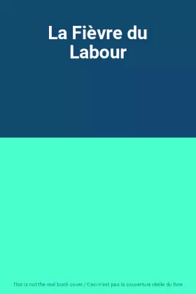 Couverture du produit · La Fièvre du Labour
