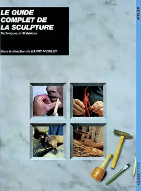 Couverture du produit · Le Guide complet de la sculpture : Techniques et matériaux