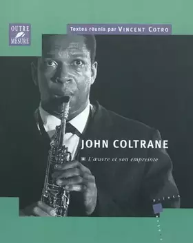 Couverture du produit · John Coltrane : L'oeuvre et son empreinte