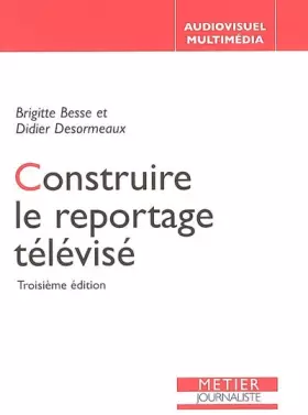 Couverture du produit · Construire le reportage télévisé
