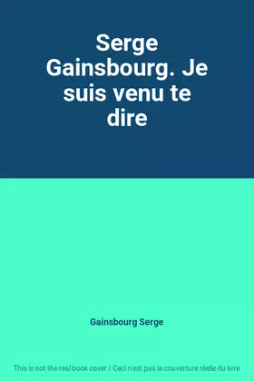 Couverture du produit · Serge Gainsbourg. Je suis venu te dire