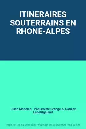 Couverture du produit · ITINERAIRES SOUTERRAINS EN RHONE-ALPES