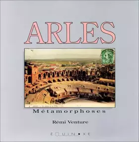 Couverture du produit · Arles métamorphoses .