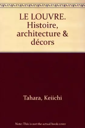 Couverture du produit · Le Louvre. Histoire, architecture et décors