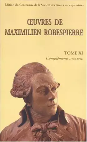 Couverture du produit · Oeuvres de Maximilien Robespierre. Tome XI compléments