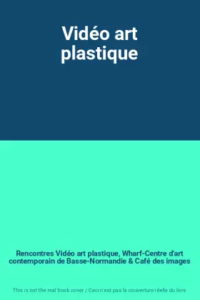 Couverture du produit · Vidéo art plastique
