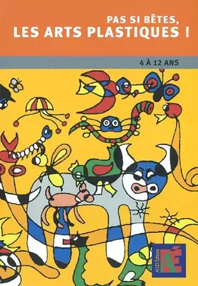 Couverture du produit · Pas si bêtes les arts plastiques !