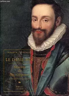 Couverture du produit · Le demi roi : memoires du duc d'epernon