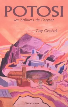 Couverture du produit · POTOSI, LES BRULURES DE L'ARGENT