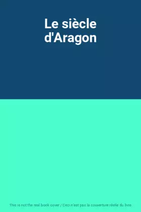 Couverture du produit · Le siècle d'Aragon