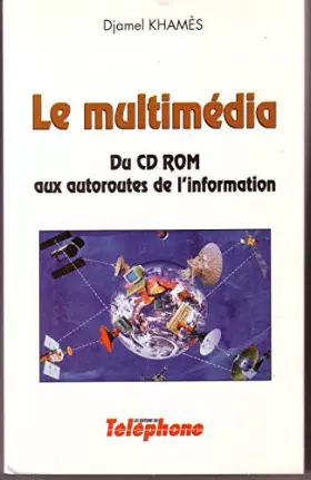 Couverture du produit · LE MULTIMEDIA Du CD-ROM aux autoroutes de l'information