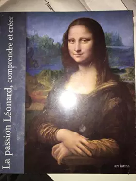 Couverture du produit · La Passion Léonard, comprendre et créer