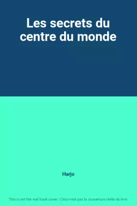 Couverture du produit · Les secrets du centre du monde