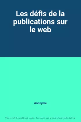 Couverture du produit · Les défis de la publications sur le web