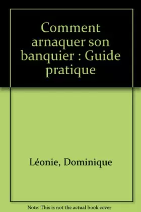 Couverture du produit · Comment arnaquer son banquier : Guide pratique