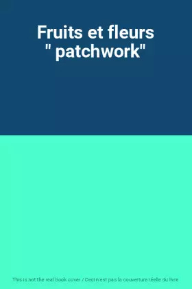 Couverture du produit · Fruits et fleurs " patchwork"