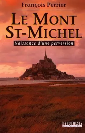 Couverture du produit · Le Mont Saint-Michel : Naissance d'une perversion