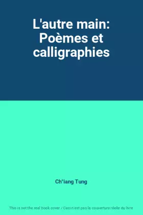 Couverture du produit · L'autre main: Poèmes et calligraphies