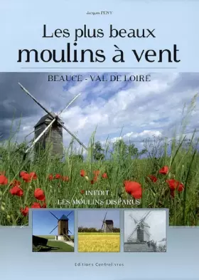 Couverture du produit · Les plus beaux moulins à vent: Beauce - Val de Loire