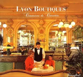 Couverture du produit · Lyon Boutiques : Commerces de caractère, Tome 1
