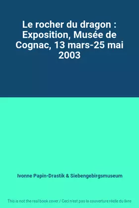 Couverture du produit · Le rocher du dragon : Exposition, Musée de Cognac, 13 mars-25 mai 2003