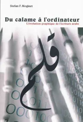Couverture du produit · Du calame à l'ordinateur : l'évolution graphique de l'écriture arabe