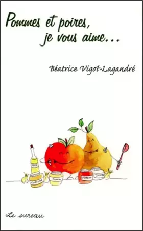 Couverture du produit · Pommes et poires, je vous aime ...