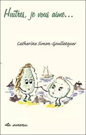 Couverture du produit · Huîtres, je vous aime...