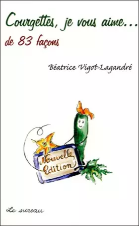 Couverture du produit · Courgettes, je vous aime... : De 83 façons