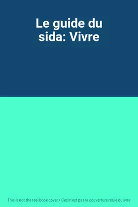 Couverture du produit · Le guide du sida: Vivre