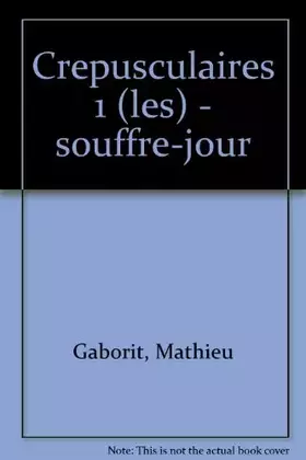 Couverture du produit · Les Crépusculaires 1 - Souffre-jour