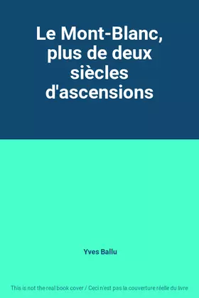 Couverture du produit · Le Mont-Blanc, plus de deux siècles d'ascensions