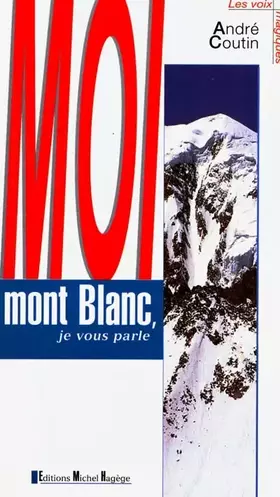Couverture du produit · Moi Mont Blanc, Je Vous Parle