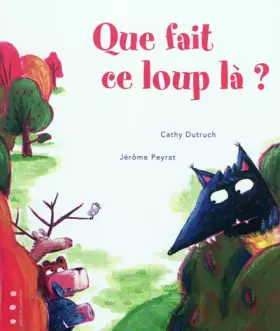 Couverture du produit · Que fait ce loup là ?