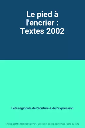 Couverture du produit · Le pied à l'encrier : Textes 2002