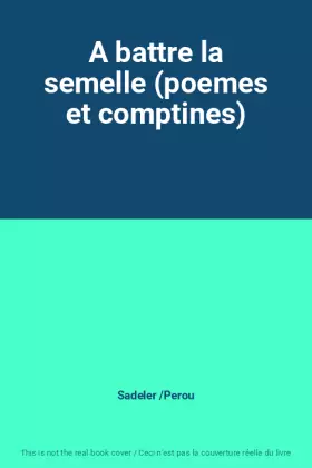 Couverture du produit · A battre la semelle (poemes et comptines)