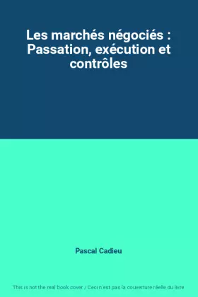 Couverture du produit · Les marchés négociés : Passation, exécution et contrôles