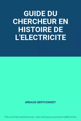 Couverture du produit · GUIDE DU CHERCHEUR EN HISTOIRE DE L'ELECTRICITE