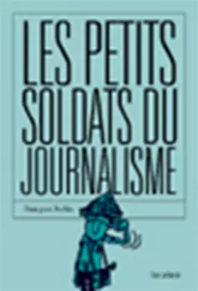 Couverture du produit · Les Petits Soldats du journalisme