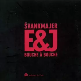 Couverture du produit · Bouche à bouche, E. & J. Svankmajer