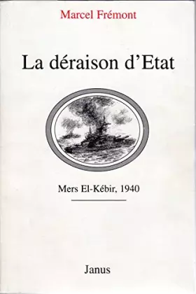 Couverture du produit · La Déraison d'État - Mers El-Kébir, 1940