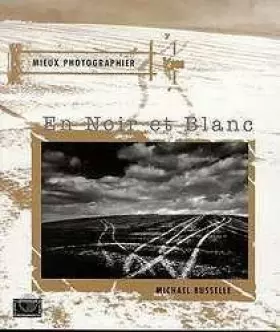 Couverture du produit · Mieux photographier en noir et blanc